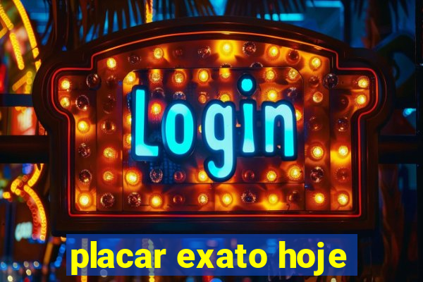 placar exato hoje